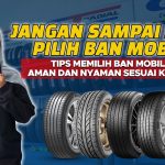 Panduan Memilih Ban Untuk Mobil Yang Awet Dan Berkualitas!