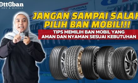 Panduan Memilih Ban Untuk Mobil Yang Awet Dan Berkualitas!